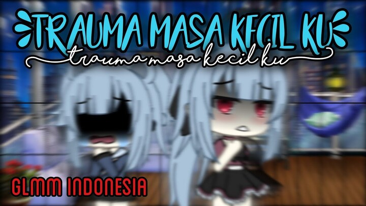 [ TRAUMA MASA KECIL ] Gacha Life Indonesia ( End )