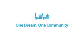 Bilibili, One Dream, One Community!