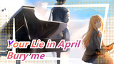 [Your Lie in April]Bury me