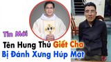🔥Tin Mới: Tên Hu ng Th.ủ bị Oánh Bầ.m M.ặt sau khi Giế.t Cha Giuse Trần Ngọc Thanh OP