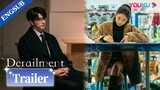 EP15-17 Trailer: Jiang Xiaoyuan managed to find her way back home with her ex | Derailment | YOUKU
