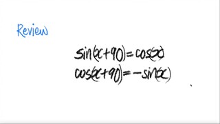 Review: trig sin(x+90)= cos(x)  & cos(x+90)=-sin(x)