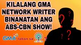 KILALANG GMA NETWORK WRITER BINANATAN ANG ABS-CBN SHOW! KAPAMILYA FANS MAY REACTION!