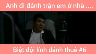 Anh đi đánh trận em ở nhà biệt đội lính đánh thuê phần 6