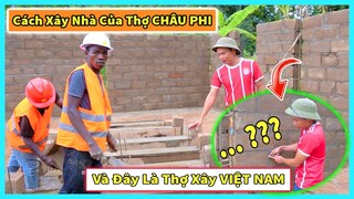 Hùng KaKa || Cách Xây Nhà Của Thợ Châu Phi Khác Với Việt Nam Như Thế Nào ?