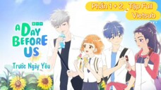 A Day Before Us - Trước Ngày Yêu - 연애하루전 | Phần 1+2 _Tập Full Vietsub