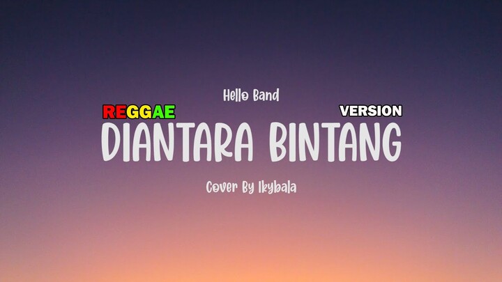 Di Antara Bintang - Hello Band Cover By Ikybala ( Reggae Version )