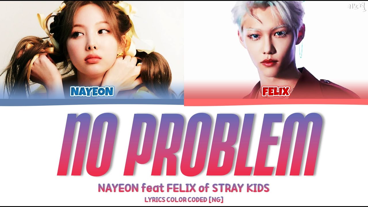 Nayeon Feat Felix Of Stray Kids No Problem Lyrics Color Coded Eng Bilibili