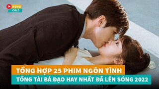 Tổng hợp 25 phim ngôn tình Tổng Tài Bá Đạo Hoa Ngữ hay nhất đã lên sóng năm 2022|Hóng Cbiz