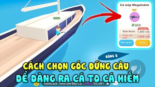 PLAY TOGETHER | CÁCH CHỌN GÓC ĐỨNG CÂU RA CÁ TO, CÁ HIẾM NHIỀU HƠN SĂN CÁ TO DỂ RA