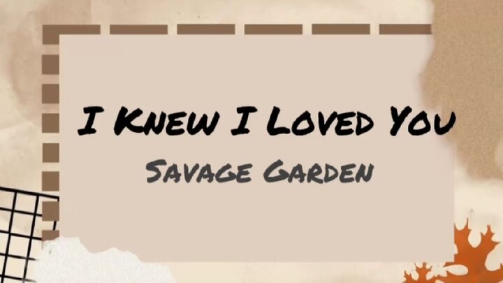 I KNEW I LOVED YOU (我知道我爱你) - Savage Garden (lyrics)