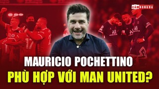 Mauricio Pochettino có THỰC SỰ PHÙ HỢP cho Manchester United?