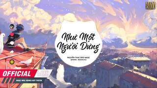 NHƯ MỘT NGƯỜI DƯNG ( NMG REMIX ) - NGUYỄN THẠC BẢO NGỌC | Nhạc Trẻ Remix Tik Tok Gây Nghiện 2021