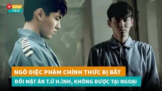 Ngô Diệc Phàm chính thức bị bắt giam - Đối mặt án t.ử h.ình không được phép tại ngoại|Hóng Cbiz