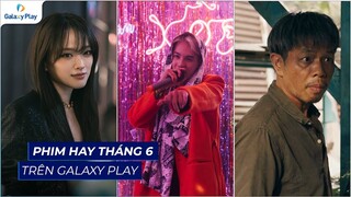 Phim hay tháng 6 trên Galaxy Play | Con Nhót Mót Chồng, Cú Lừa Nên Duyên, Nổi Loạn 48H,...