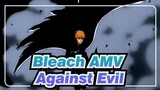 [Bleach/Epic/AMV]Against Evil
