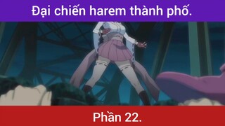 Đại chiến harem thành phố siêu hay p22