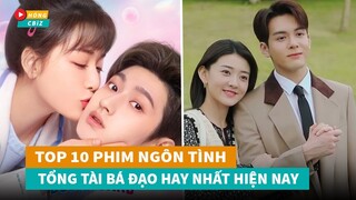 Top 12 phim ngôn tình Tổng Tài Bá Đạo mới đáng xem nhất hiện nay|Hóng Cbiz