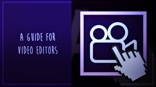 new website | A GUIDE FOR VIDEO EDITORS