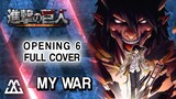 Shingeki No Kyojin Opening 6 Full - My War「僕の戦争」(Rock Cover)