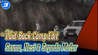 Laid-Back Camp Edit
Sauna, Nasi & Sepeda Motor_3