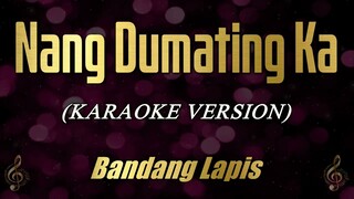 Nang Dumating Ka - Bandang Lapis (Karaoke)