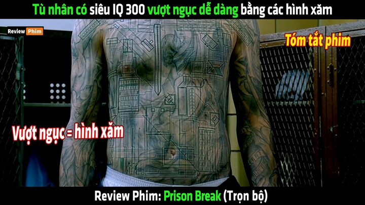 Tù nhân có siêu IQ 300 vượt ngục dễ dàng bằng các hình xăm - tóm tắt phim Prison Break