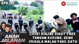 LICIK! DIAJAK RIBUT PAKE TANGAN KOSONG, GENG SRIGALA MALAH PAKE BATU - ANAK JALANAN 129