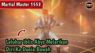 Martial Master 1553 ‼️Leluhur iblis Melarikan Diri Ke Dunia Bawah