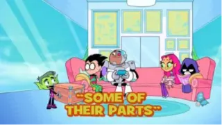[Some of Their Parts] Teen Titans Go!