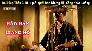 [Review Phim] Đại Hiệp Thần Bí Bề Ngoài Quái Đản Nhưng Nội Công Thâm Hậu Khôn Lường | Tea Movie