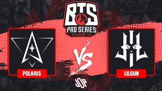 [FIL] Polaris Esports vs Lilgun |Bo3| BTS Pro Series S10: SEA