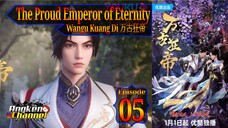 Eps 05 The Proud Emperor of Eternity [Wangu Kuang Di] 万古狂帝 Sub Indo