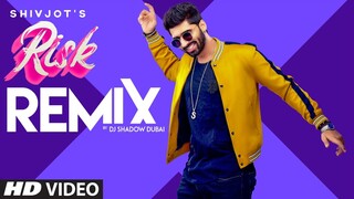 Risk - Remix (Full Song) Shivjot | Gurlez Akhtar | Mistabaaz | DJ Shadow Dubai | Latest Punjabi Song
