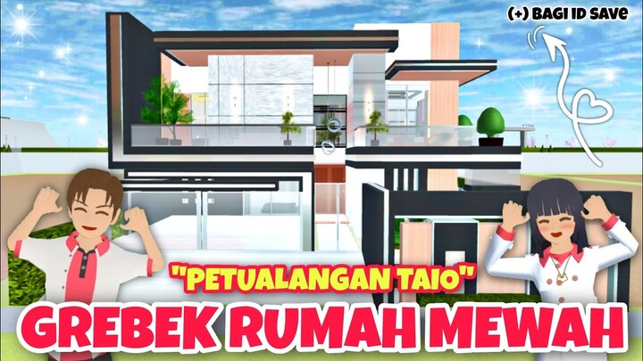 GREBEK RUMAH MEWAH [PETUALANGAN TAIO - BAGI ID SAVE] || Sakura School Simulator