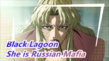 Black Lagoon| She is Russian Mafia