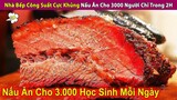 Nhà Bếp Công Suất Cực Khủng Nấu Ăn Cho 3000 Người Chỉ Trong 2 Tiếng | Review Con Người Và Cuộc Sống