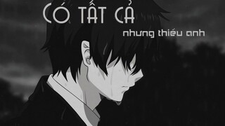 [AMV] Có Tất Cả Nhưng Thiếu Anh