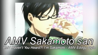 AMV Sakamoto san - AMV Haven't You Heard? I'm Sakamoto - AMB Eddgy Style