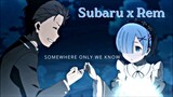 Rem x Subaru // Somewhere Only We Know [AMV]