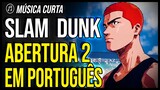 SLAM DUNK abertura 2 em PORTUGUÊS: "Zettai Ni Daremo"