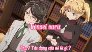 Tensei suru_Tập 7 Tác dụng của nó à gì ?