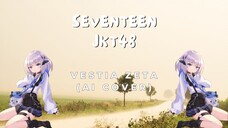 Vestia Zeta nyanyi lagu Seventeen JKT48 (AI Cover)