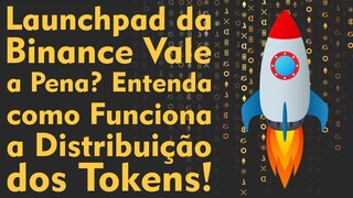 Binance Launchpad Vale a Pena? Entenda Como Funciona o Cálculo de Distribuição dos Tokens!