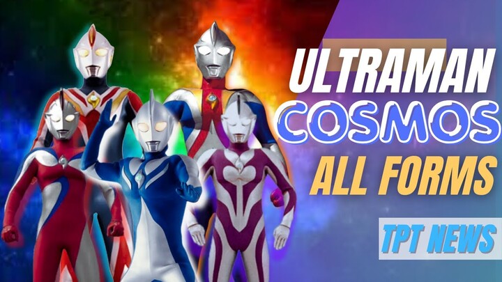 Tất Cả FORM Của ULTRAMAN COSMOS| Trái Tim Nhân Từ Của Một Ultraman | TPT NEWS