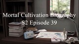 Mortal Cultivation Biography S2 Episode 39 Sub Indo