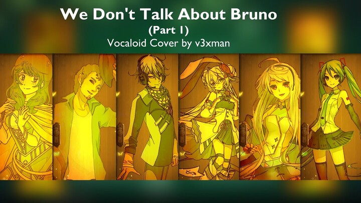 We Don't Talk About Bruno (Vocaloid Cover) Part 1/2