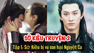 Sở Kiều Truyện Phần 2 Sở Kiều hôn mê và bị Yến Tuân vu oan đã hãm hại Vũ Văn Nguyệt