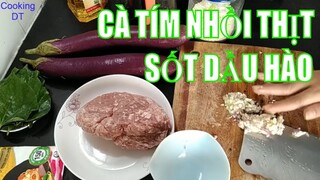 Cách làm món CÀ TÍM NHỒI THỊT SỐT DẦU HÀO ăn tuyệt ngon #Càtímnhồithịt #Càtímsốtdầuhào @Cooking DT