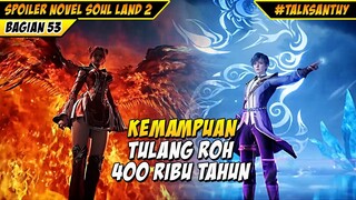 HUO YUHAO KEKUATAN TULANG ROH 400 RIBU TAHUN KAISAR ES - SOUL LAND 2 DONGHUA 53